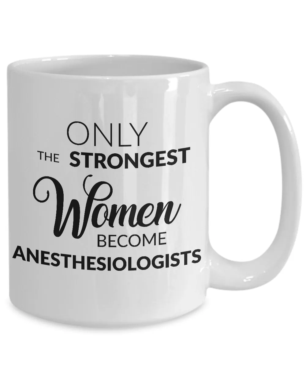 Anesthesiologist Mug - Only the Strongest Women Become Anesthesiologists Coffee Mug Ceramic Tea Cup