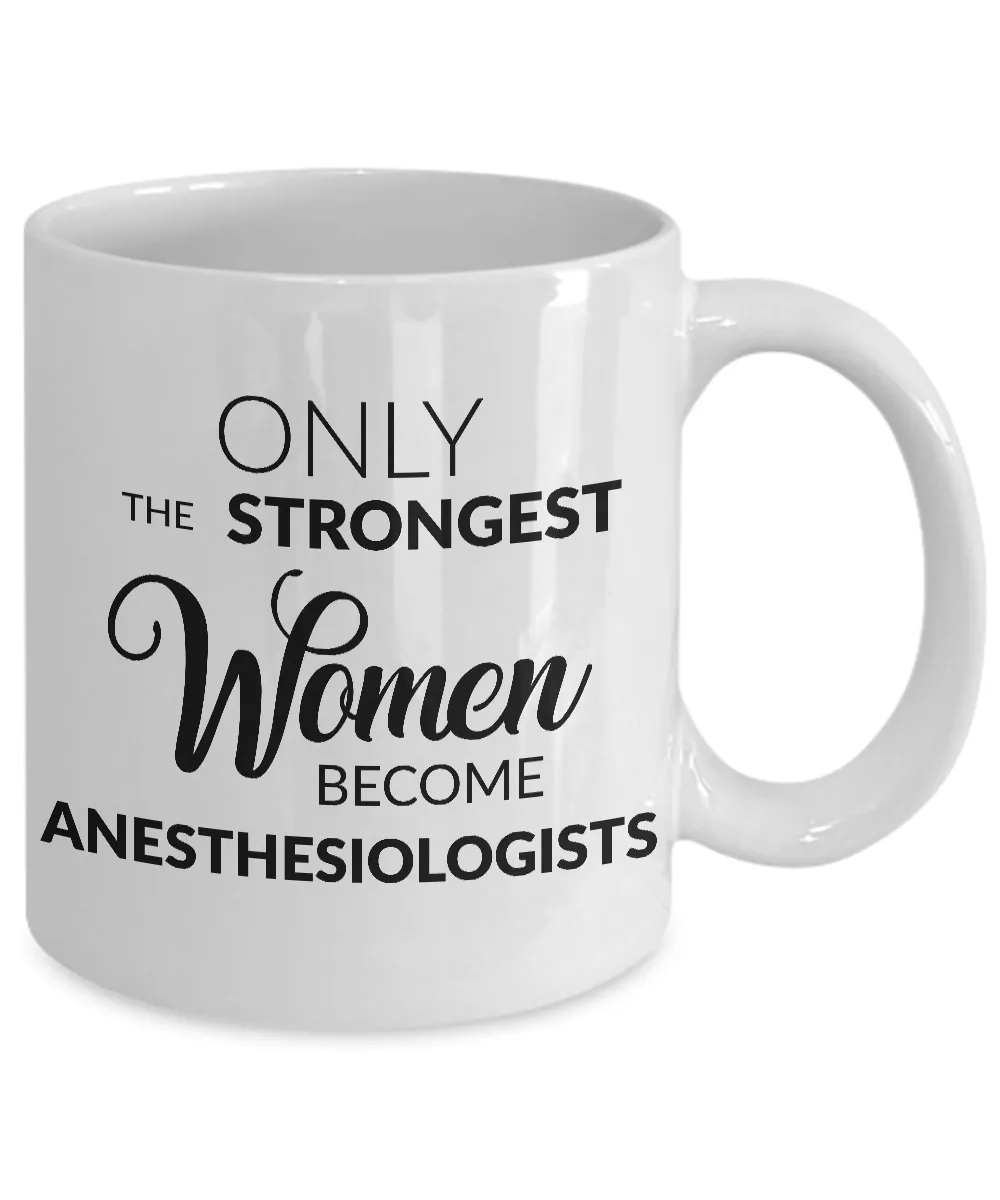 Anesthesiologist Mug - Only the Strongest Women Become Anesthesiologists Coffee Mug Ceramic Tea Cup