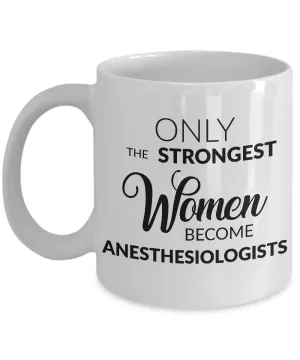 Anesthesiologist Mug - Only the Strongest Women Become Anesthesiologists Coffee Mug Ceramic Tea Cup