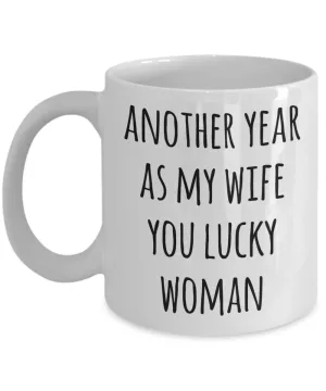 Anniversary Gift for Wives Another Year As My Wife Mug You Lucky Woman Valentines Day Coffee Cup
