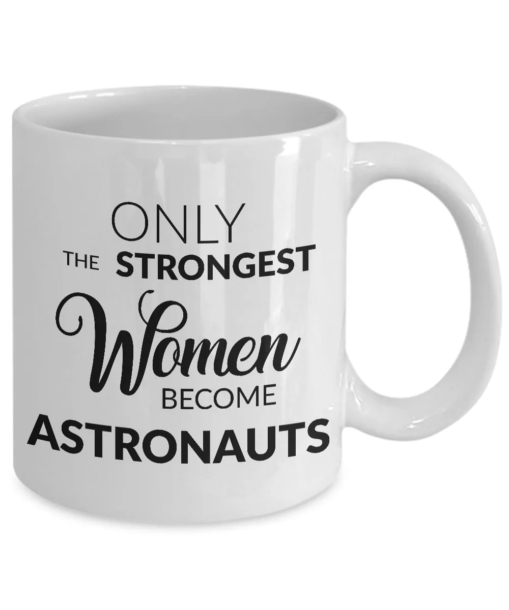 Astronaut Mug - Only the Strongest Women Become Astronauts Coffee Mug Ceramic Tea Cup
