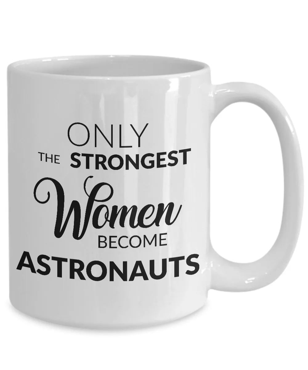Astronaut Mug - Only the Strongest Women Become Astronauts Coffee Mug Ceramic Tea Cup