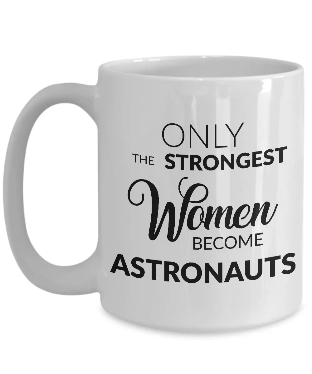 Astronaut Mug - Only the Strongest Women Become Astronauts Coffee Mug Ceramic Tea Cup