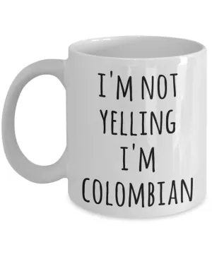Colombia Coffee Mug I'm Not Yelling I'm Colombian Funny Tea Cup Gag Gifts for Men & Women