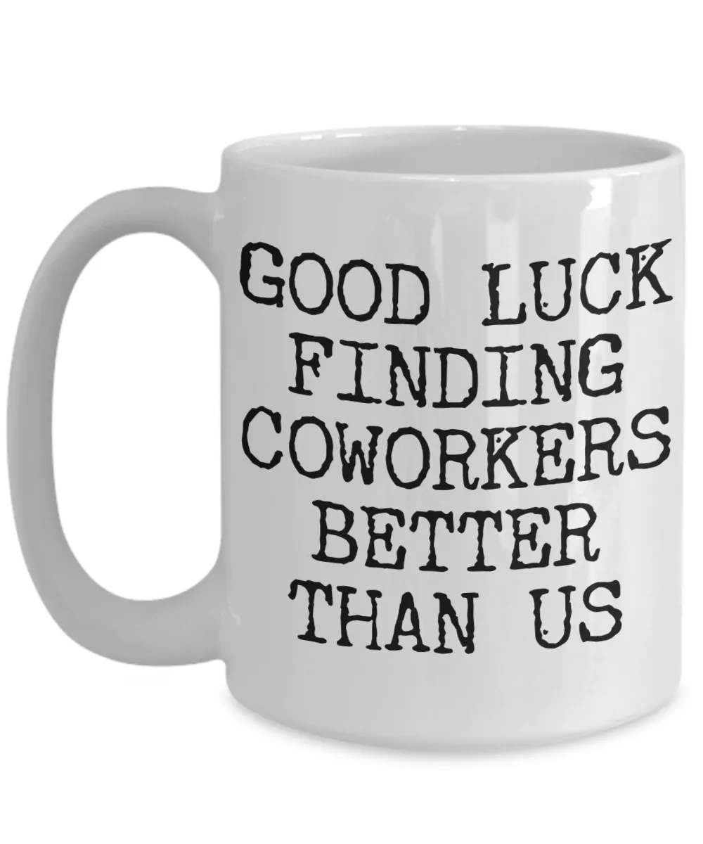 Coworker Leaving Gifts Good Luck Finding Coworkers Better Than Us Coffee Mug Ceramic Coffee Cup