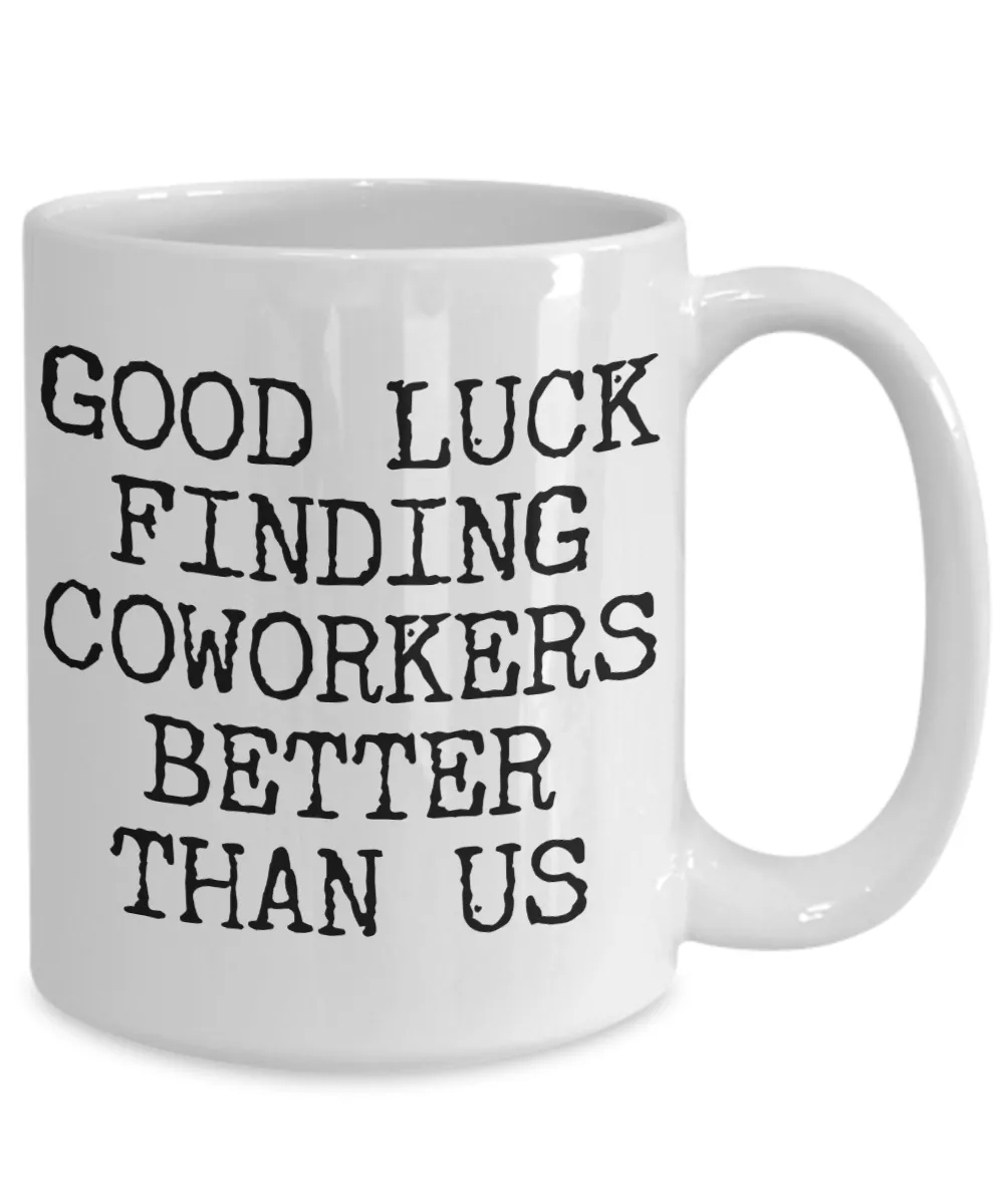 Coworker Leaving Gifts Good Luck Finding Coworkers Better Than Us Coffee Mug Ceramic Coffee Cup