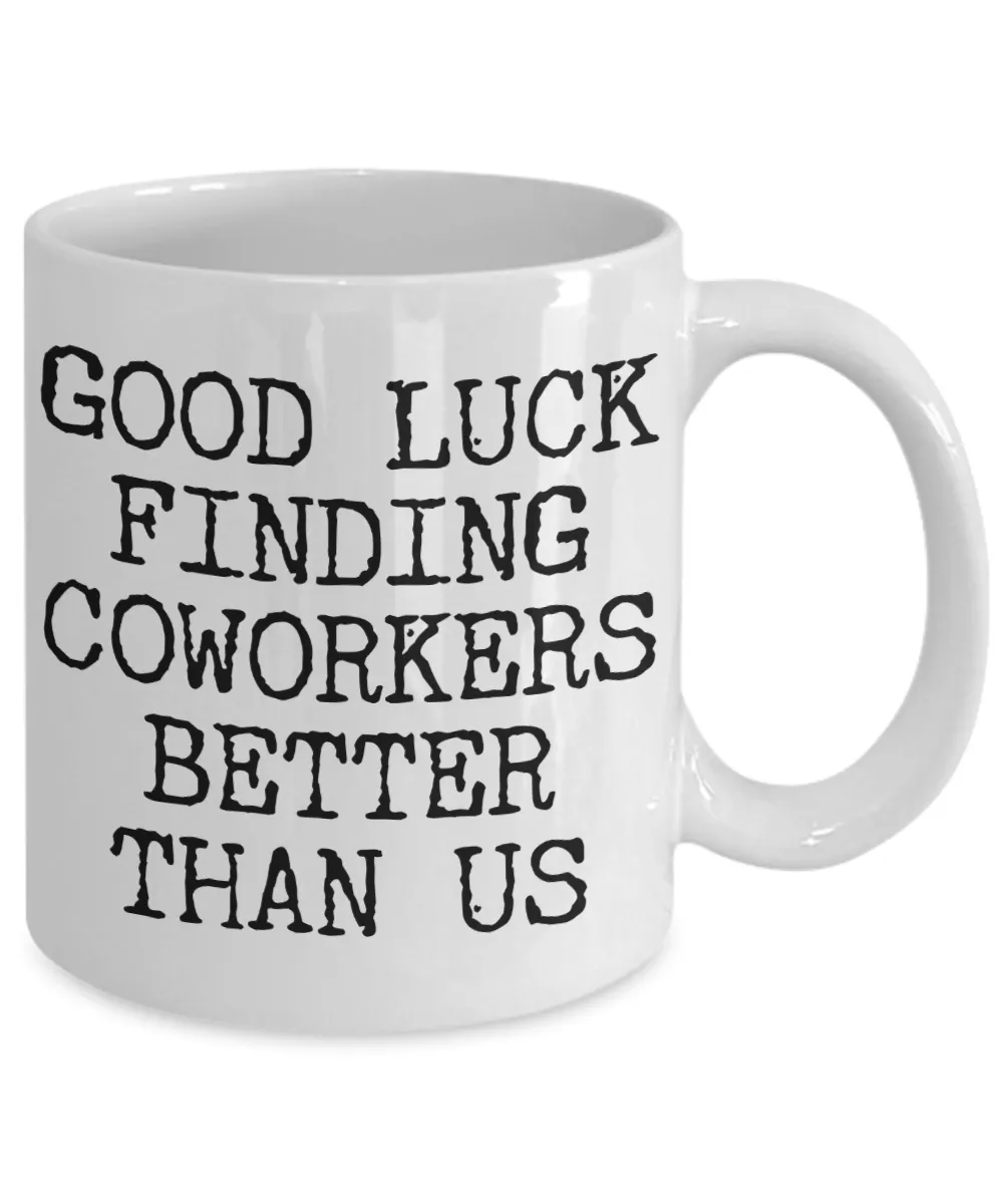 Coworker Leaving Gifts Good Luck Finding Coworkers Better Than Us Coffee Mug Ceramic Coffee Cup
