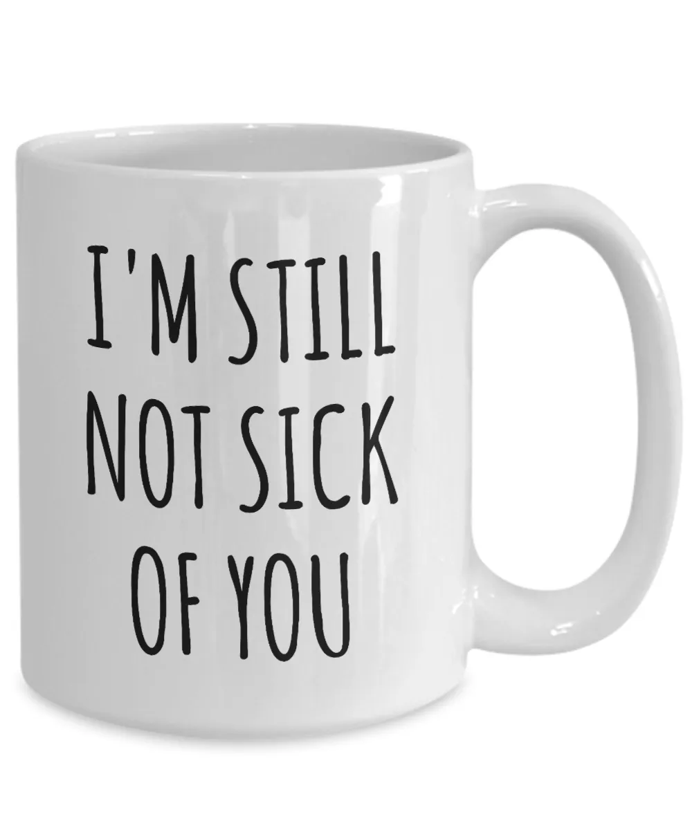 Cute Valentine's Day Gift for Husband Wife Mug Wedding Anniversary Present I'm Still Not Sick of You  Coffee Cup