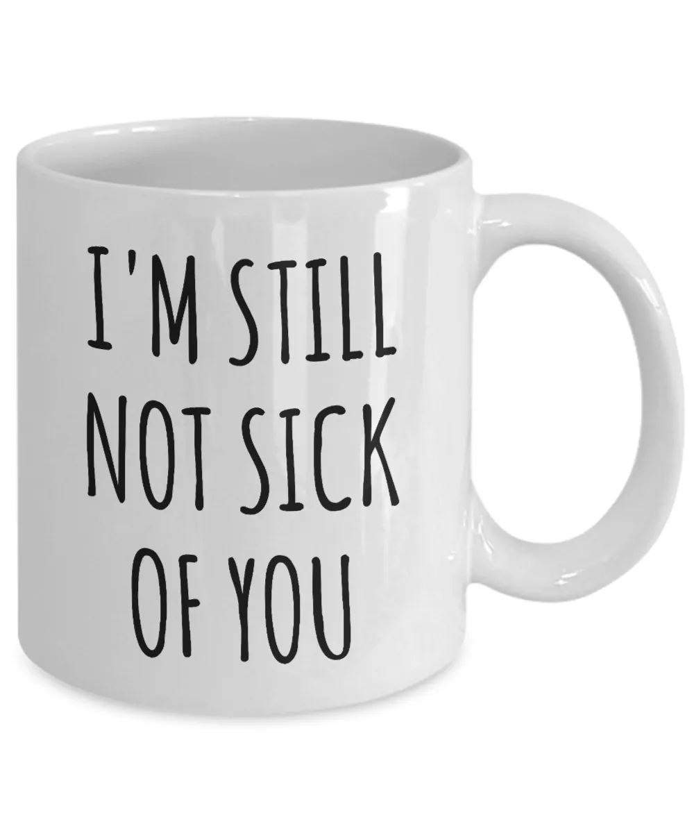 Cute Valentine's Day Gift for Husband Wife Mug Wedding Anniversary Present I'm Still Not Sick of You  Coffee Cup