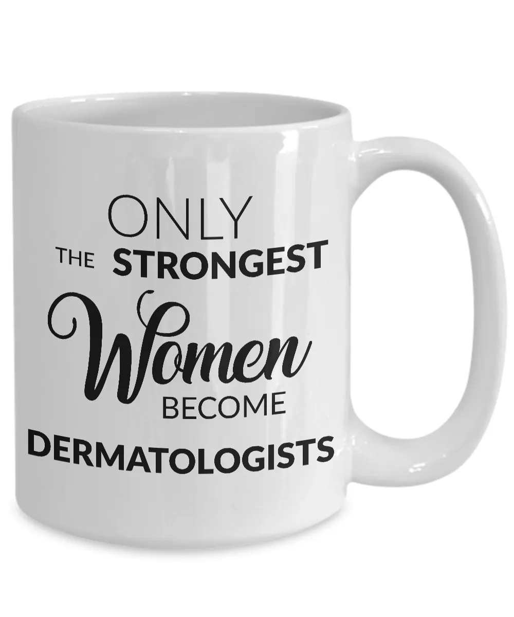 Dermatologist Gifts - Only the Strongest Women Become Dermatologists Coffee Mug