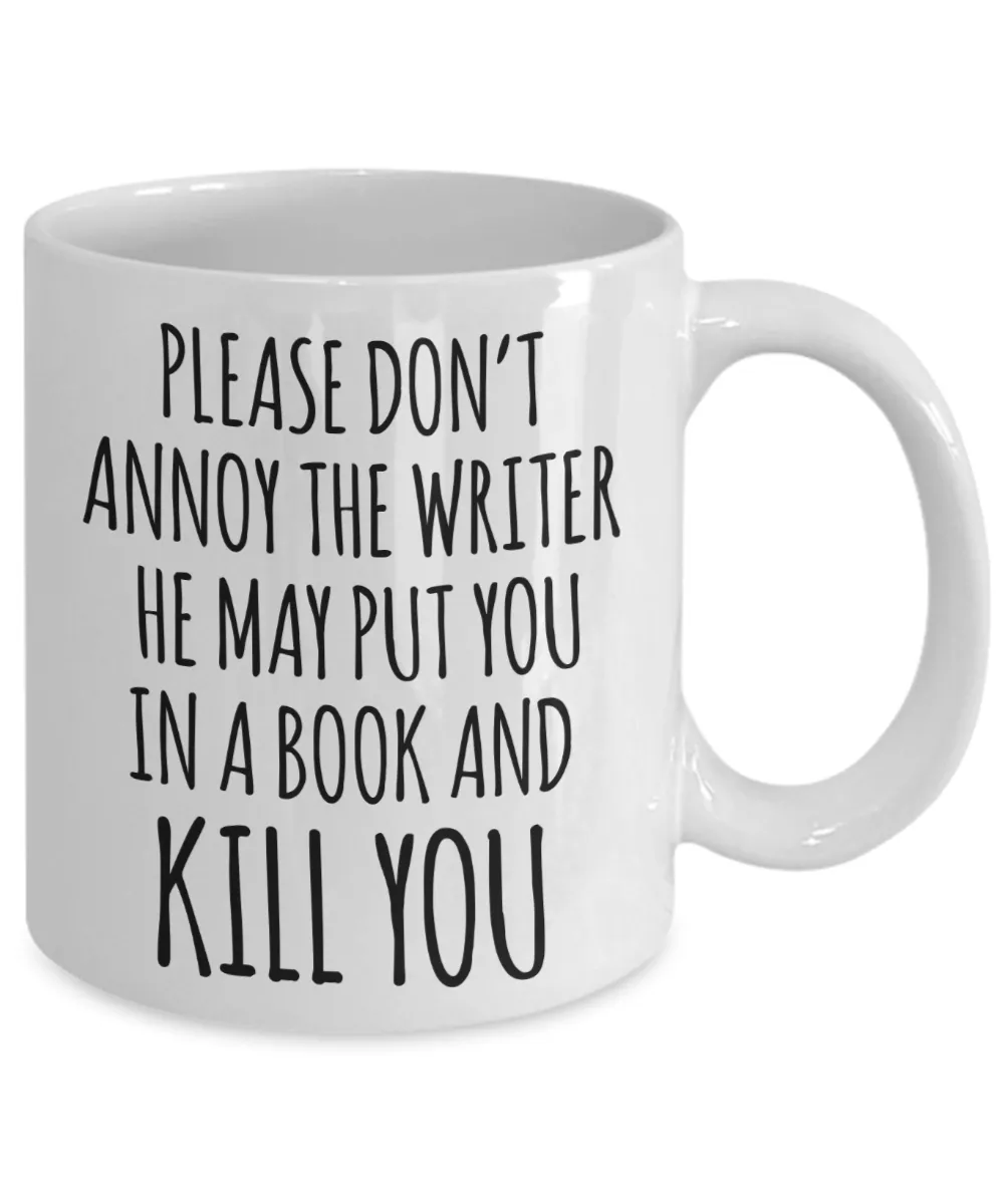 Do Not Annoy the Writer He May Put You in a Book and Kill You Mug Funny Author Coffee Cup
