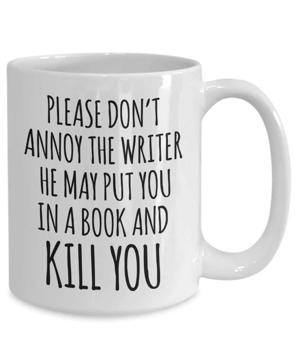 Do Not Annoy the Writer He May Put You in a Book and Kill You Mug Funny Author Coffee Cup