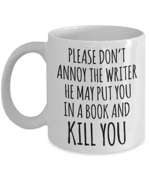 Do Not Annoy the Writer He May Put You in a Book and Kill You Mug Funny Author Coffee Cup