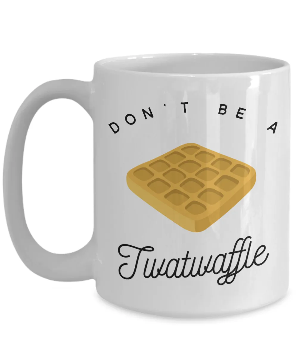 Don't Be a Twatwaffle Mug Rude Coffee Cup Vulgar Gift Offensive Gifts Funny Cursing