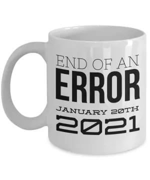End of an Error Mug January 20th 2021 Democrat Biden Harris Inauguration Coffee Cup