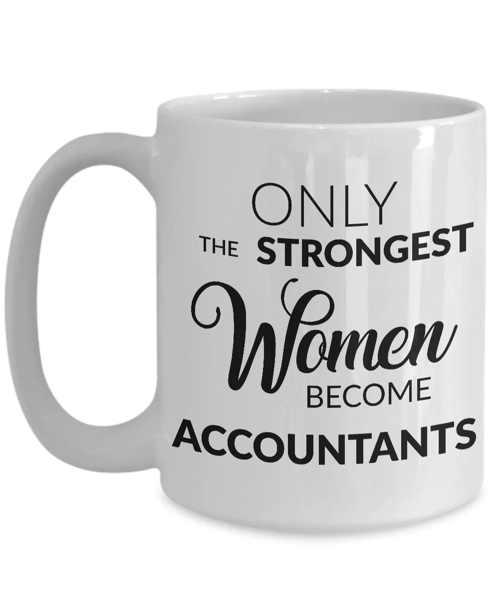 Female Accountant Mug - Only the Strongest Women Become Accountants Coffee Mug - Accountant Gifts