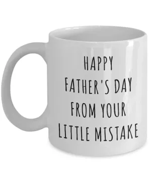 Funny Father's Day Mug Happy Father's Day From Your Little Mistake Coffee Cup