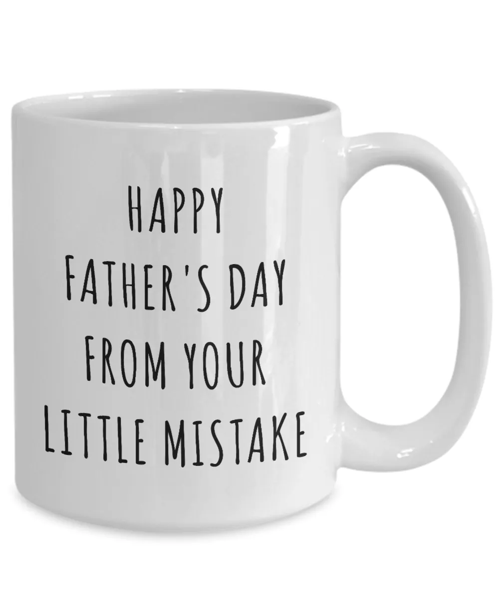 Funny Father's Day Mug Happy Father's Day From Your Little Mistake Coffee Cup