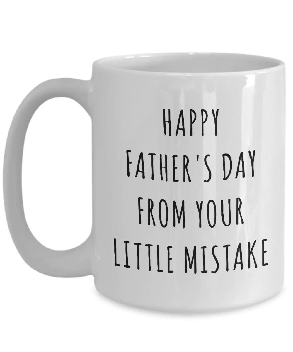 Funny Father's Day Mug Happy Father's Day From Your Little Mistake Coffee Cup