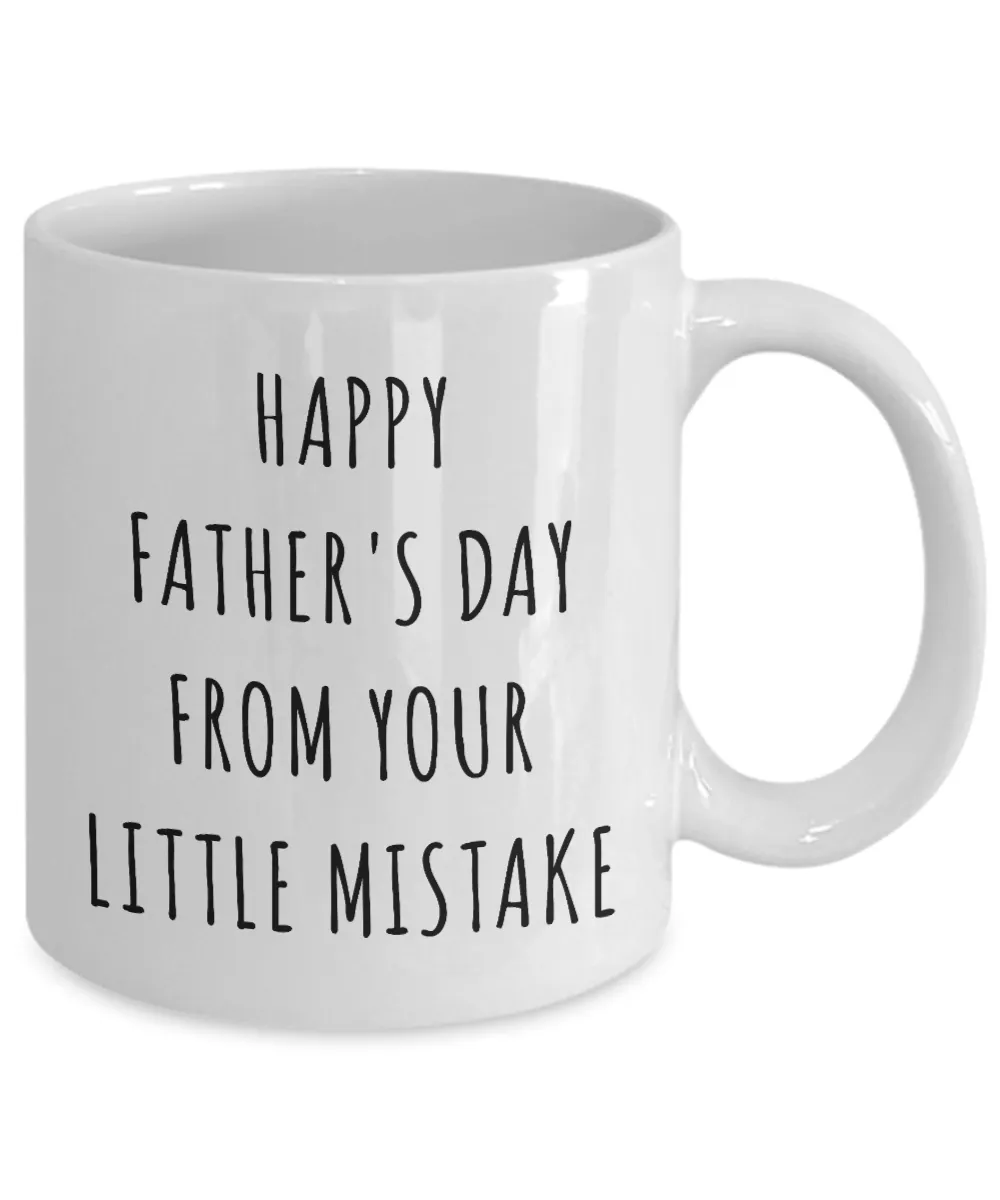 Funny Father's Day Mug Happy Father's Day From Your Little Mistake Coffee Cup