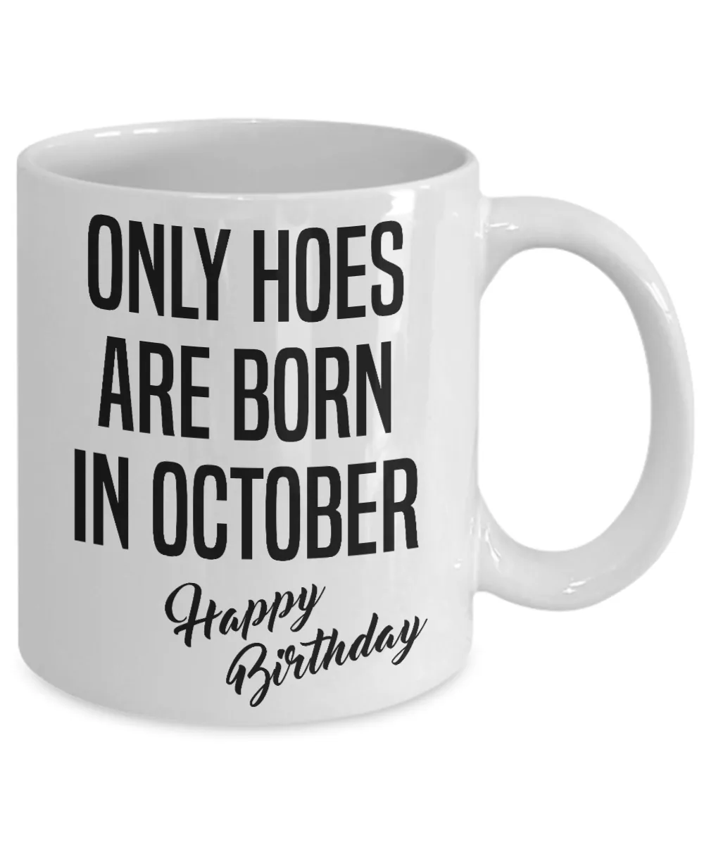 Funny Happy Birthday Mug for Her Only Hoes are Born in October Birthday Coffee Cup