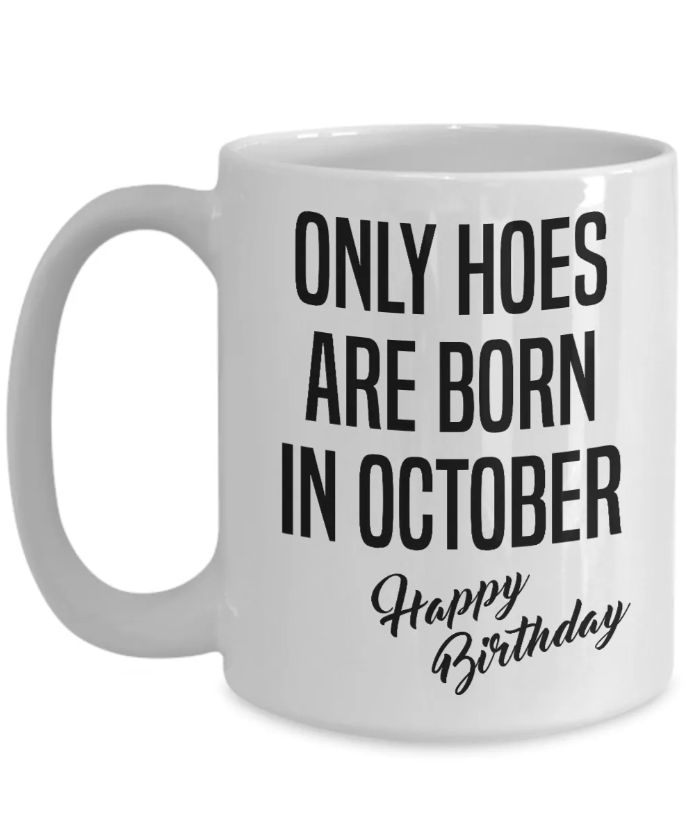 Funny Happy Birthday Mug for Her Only Hoes are Born in October Birthday Coffee Cup