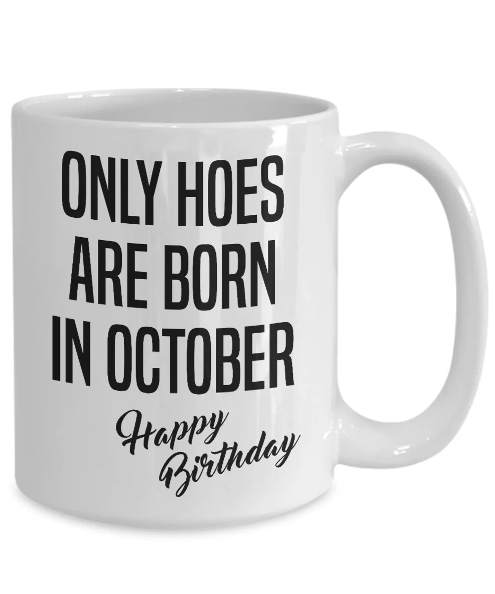 Funny Happy Birthday Mug for Her Only Hoes are Born in October Birthday Coffee Cup