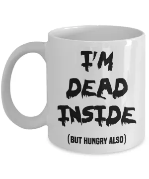 Funny I'm Dead Inside But Hungry Mug Coffee Cup