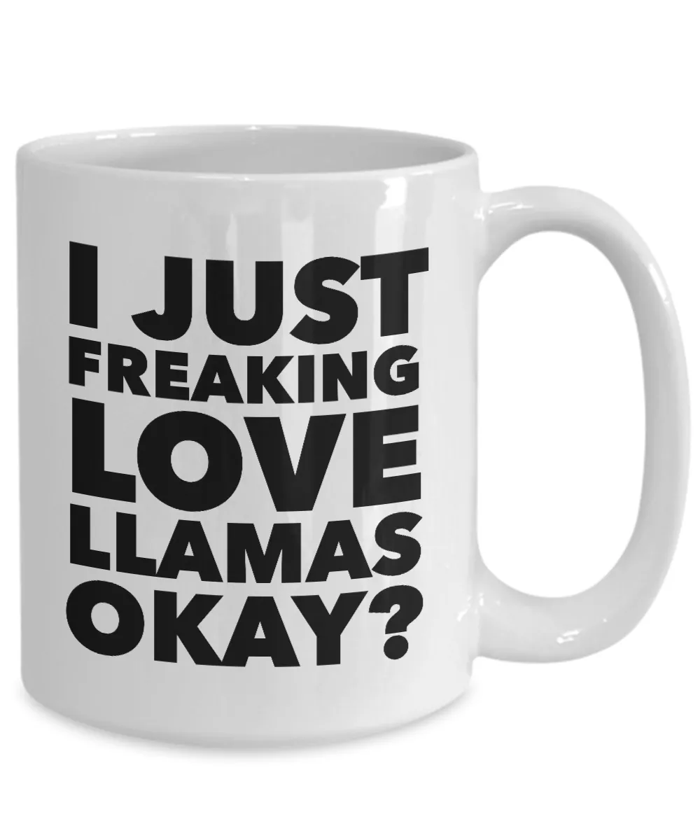 Funny Llama Lover Coffee Mug - I just Freaking Love Llamas Okay? Ceramic Coffee Cup