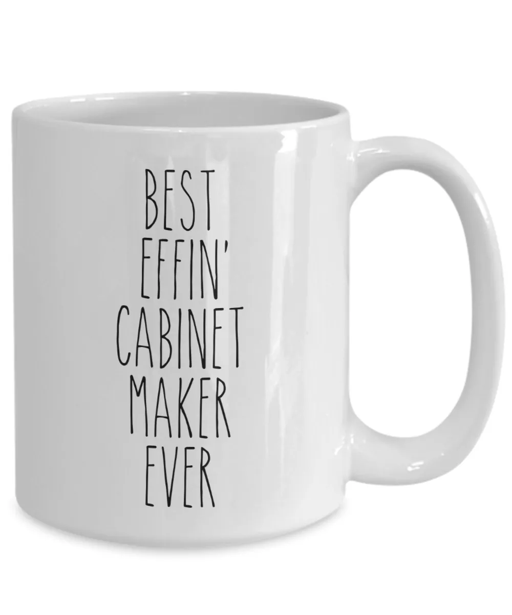Gift For Cabinet Maker Best Effin' Cabinet Maker Ever Mug Coffee Cup Funny Coworker Gifts