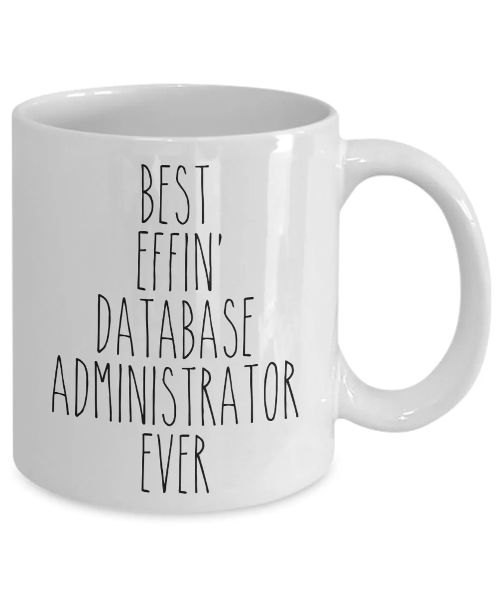 Gift For Database Administrator Best Effin' Database Administrator Ever Mug Coffee Cup Funny Coworker Gifts