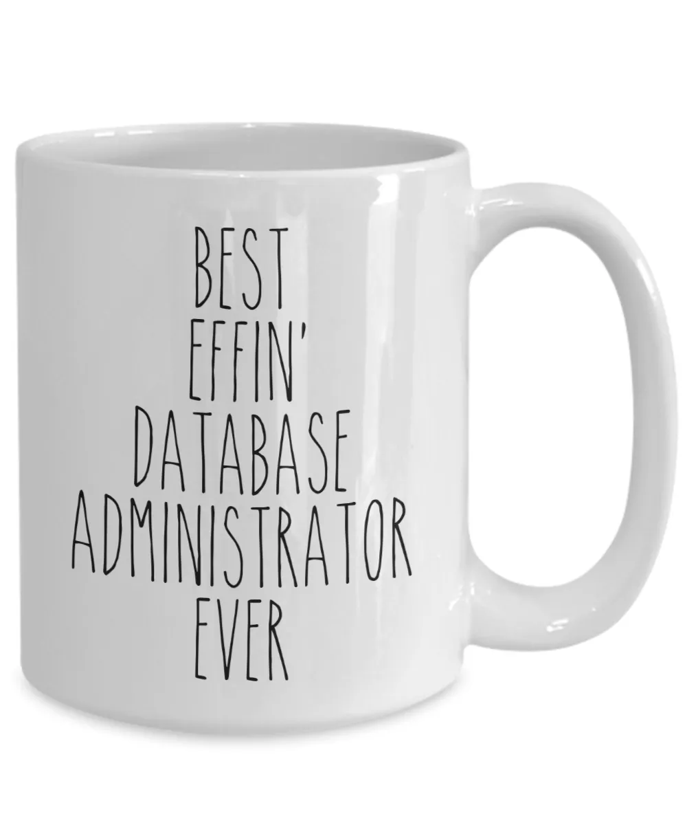 Gift For Database Administrator Best Effin' Database Administrator Ever Mug Coffee Cup Funny Coworker Gifts