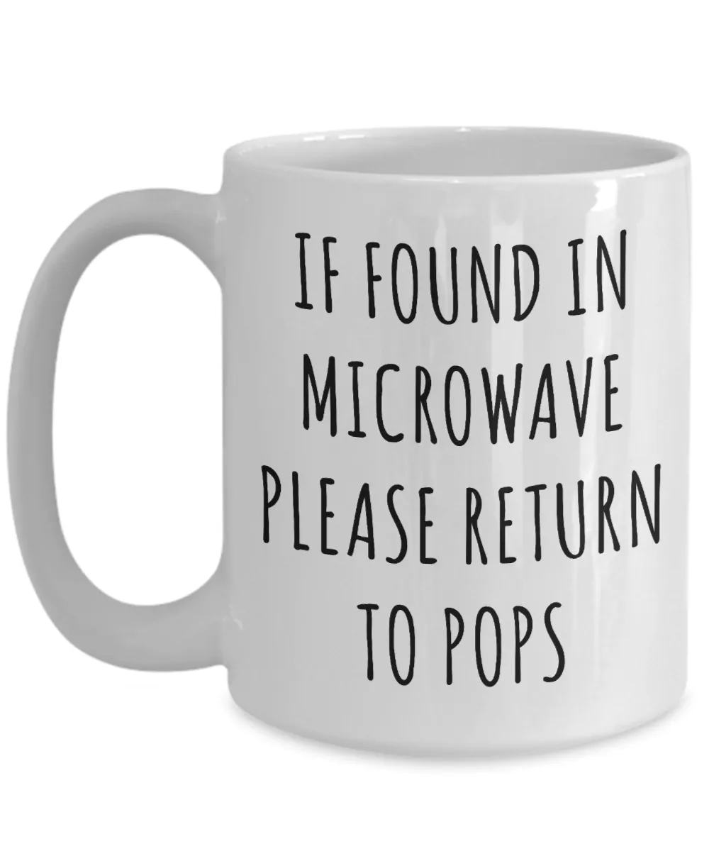 Gift for Pops Mug If Found in Microwave Please Return to Pops Funny Coffee Cup Pops Birthday Pops Present Best Pops Ever Christmas Gift