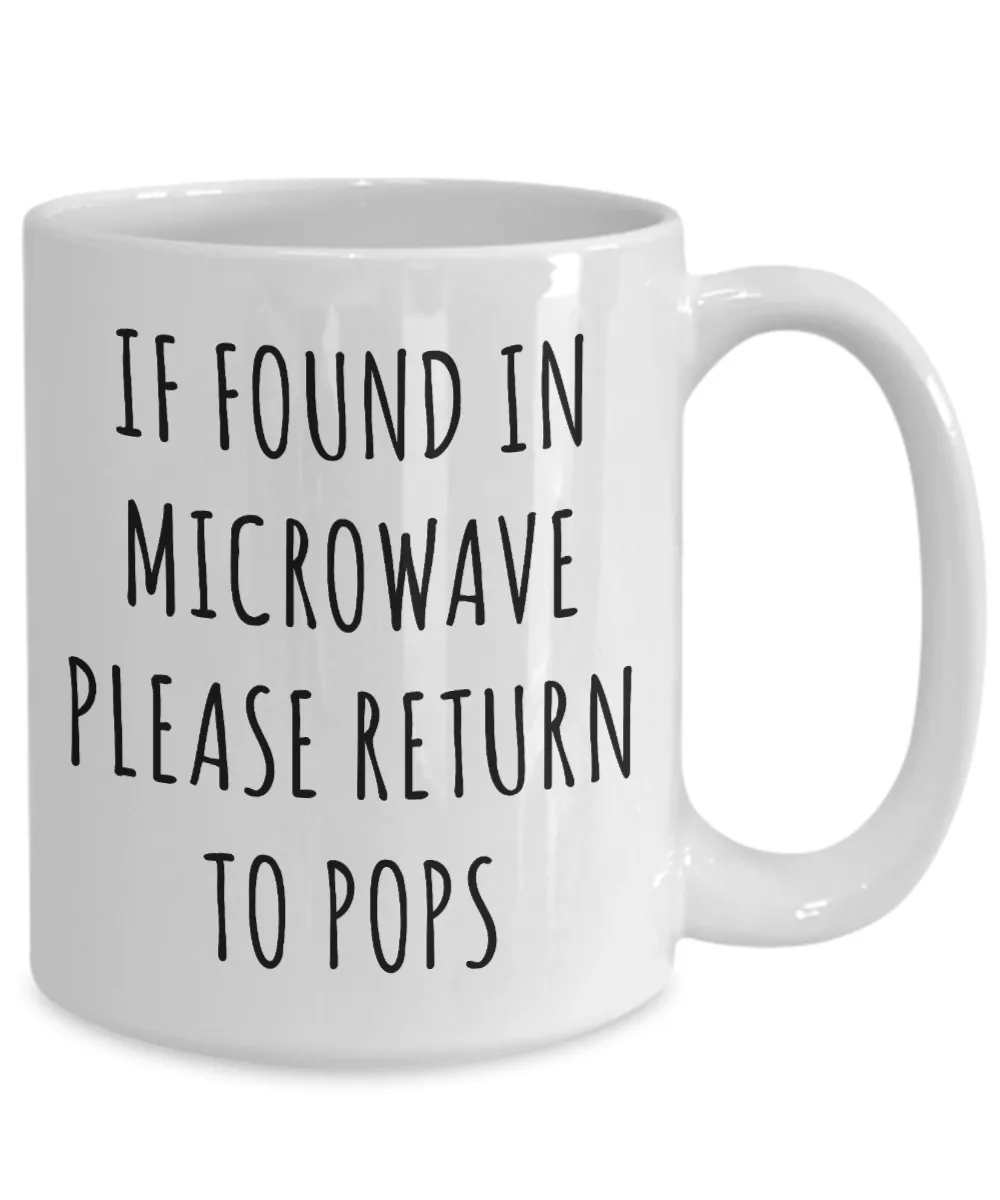 Gift for Pops Mug If Found in Microwave Please Return to Pops Funny Coffee Cup Pops Birthday Pops Present Best Pops Ever Christmas Gift