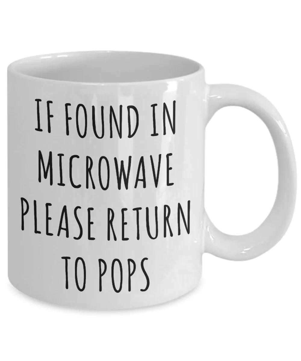 Gift for Pops Mug If Found in Microwave Please Return to Pops Funny Coffee Cup Pops Birthday Pops Present Best Pops Ever Christmas Gift