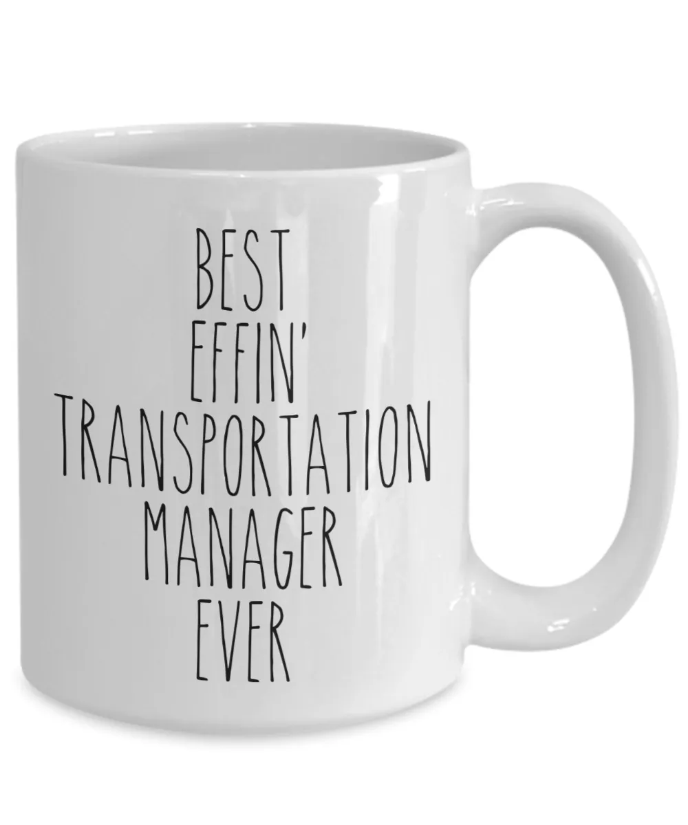 Gift For Transportation Manager Best Effin' Transportation Manager Ever Mug Coffee Cup Funny Coworker Gifts