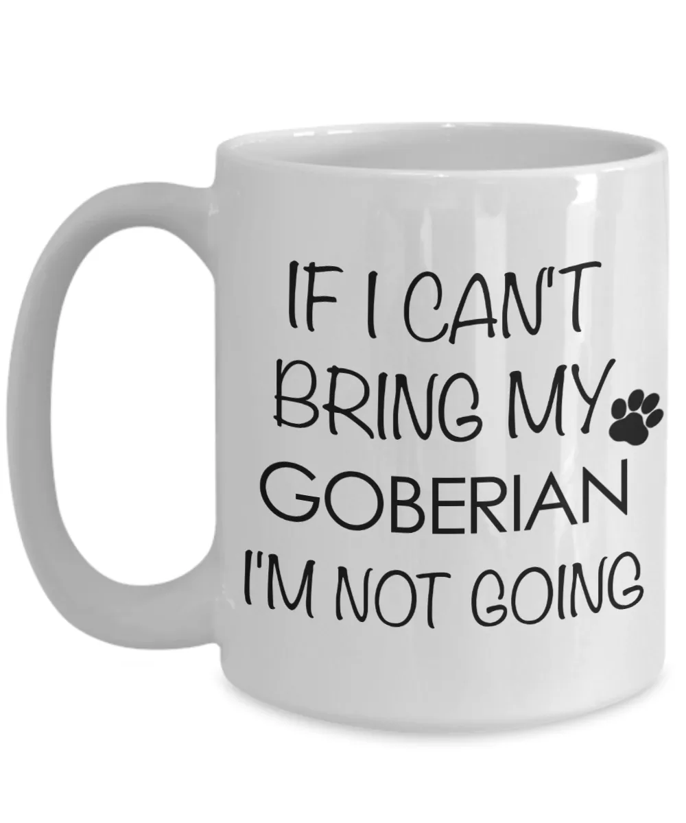 Goberian Dog Gift - If I Can't Bring My Goberian I'm Not Going Mug Ceramic Coffee Cup