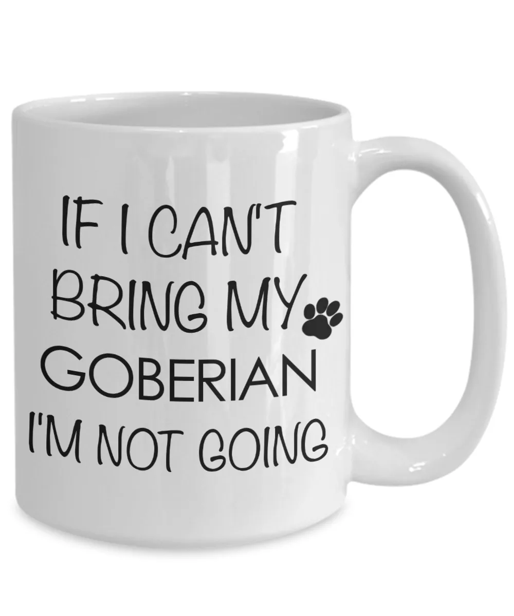 Goberian Dog Gift - If I Can't Bring My Goberian I'm Not Going Mug Ceramic Coffee Cup