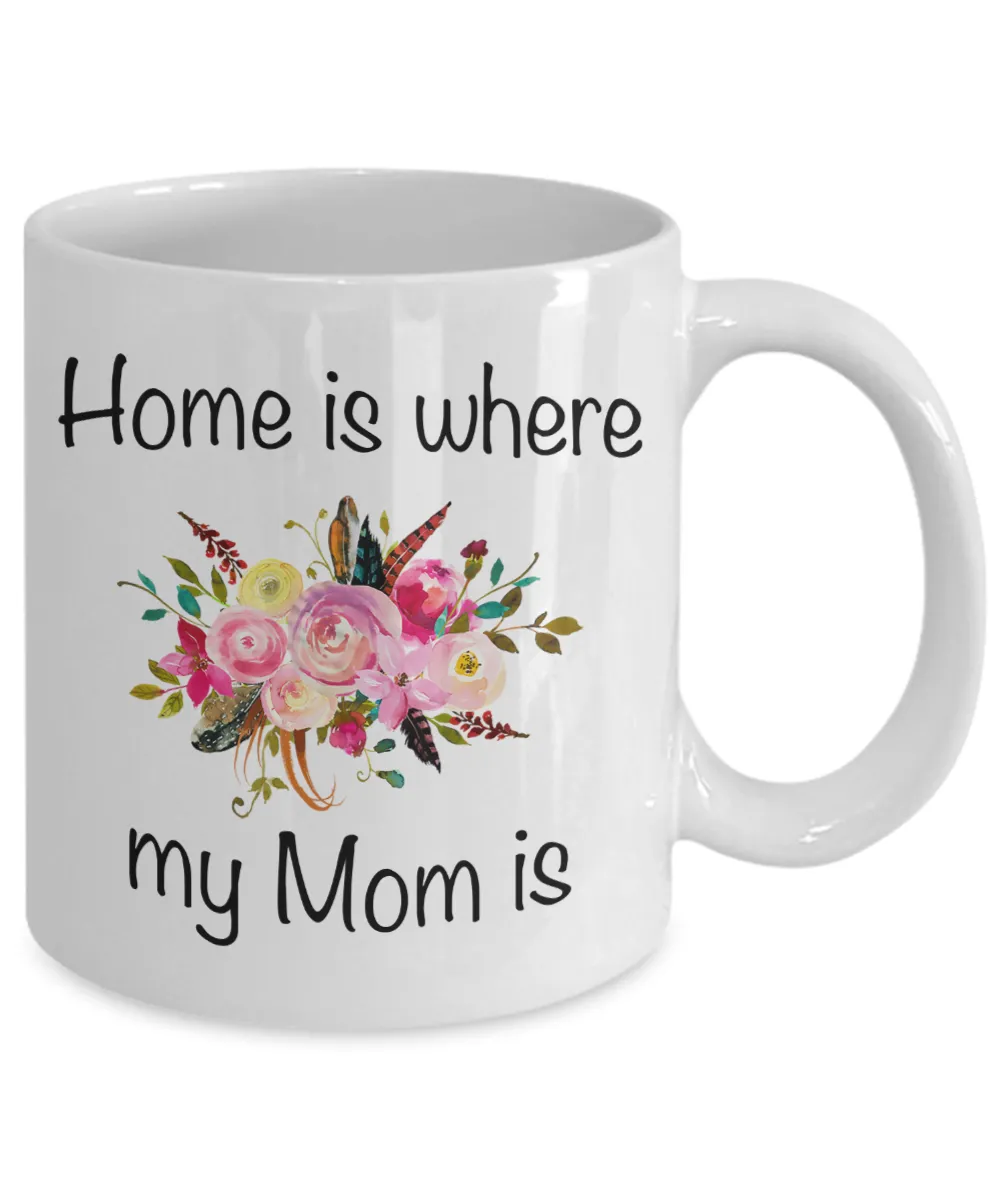 Home is Where my Mom is Mug Floral Coffee Cup