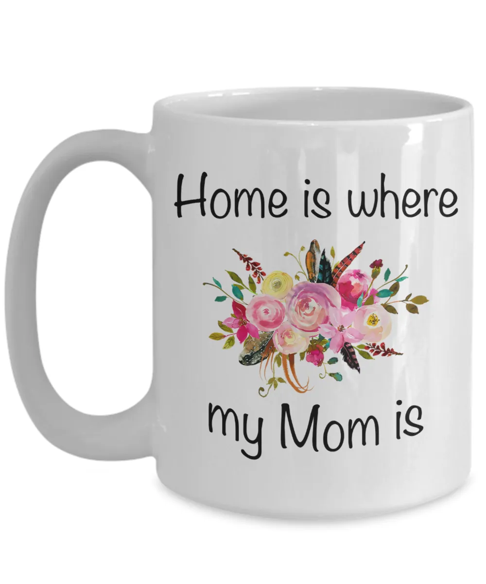 Home is Where my Mom is Mug Floral Coffee Cup
