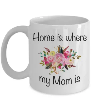 Home is Where my Mom is Mug Floral Coffee Cup