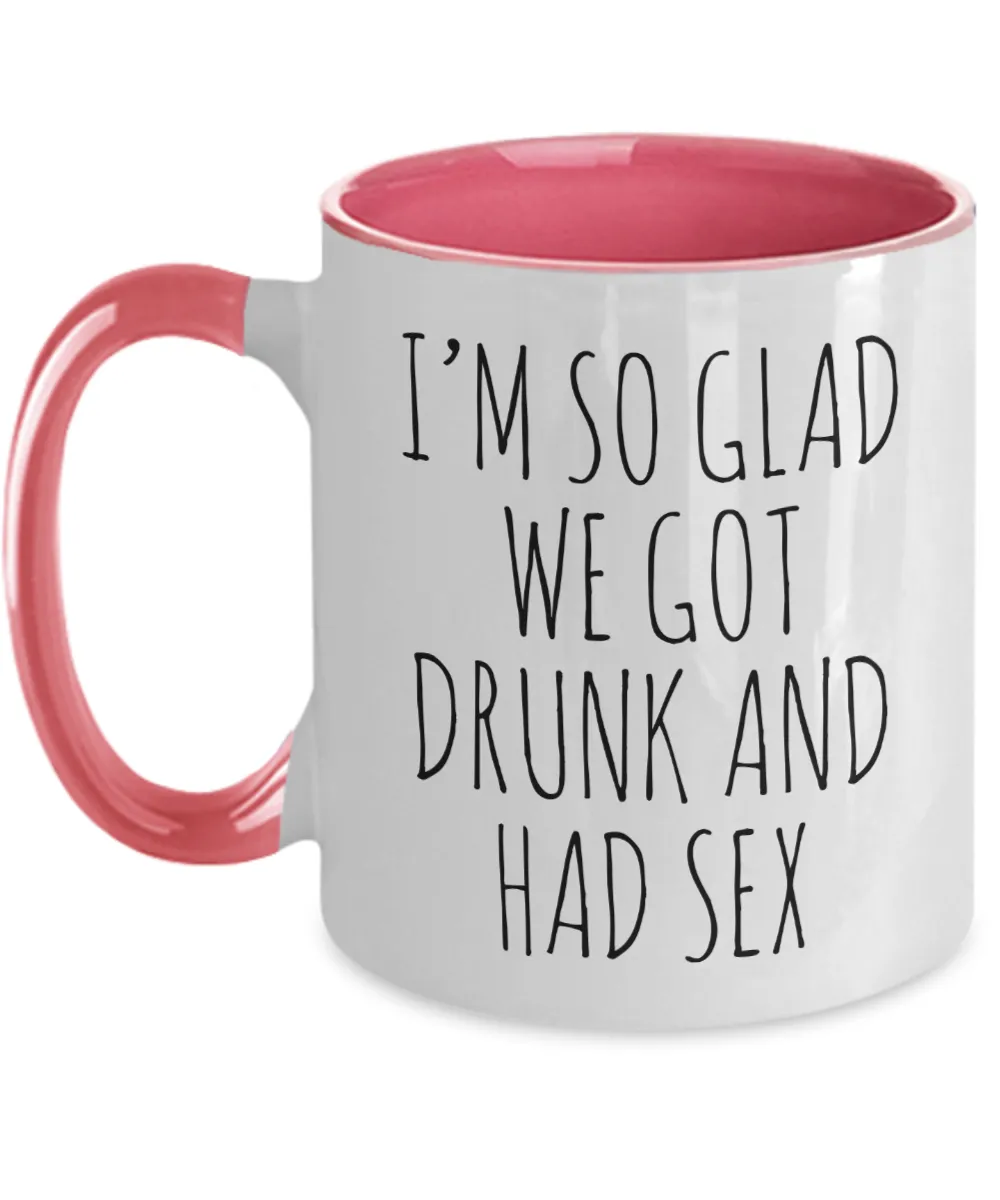 I'M So Glad We Got Drunk And Had Sex Mug Two-Tone Coffee Cup Funny Gift