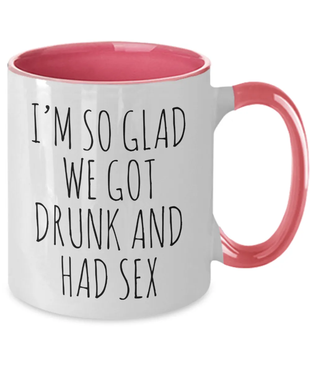 I'M So Glad We Got Drunk And Had Sex Mug Two-Tone Coffee Cup Funny Gift