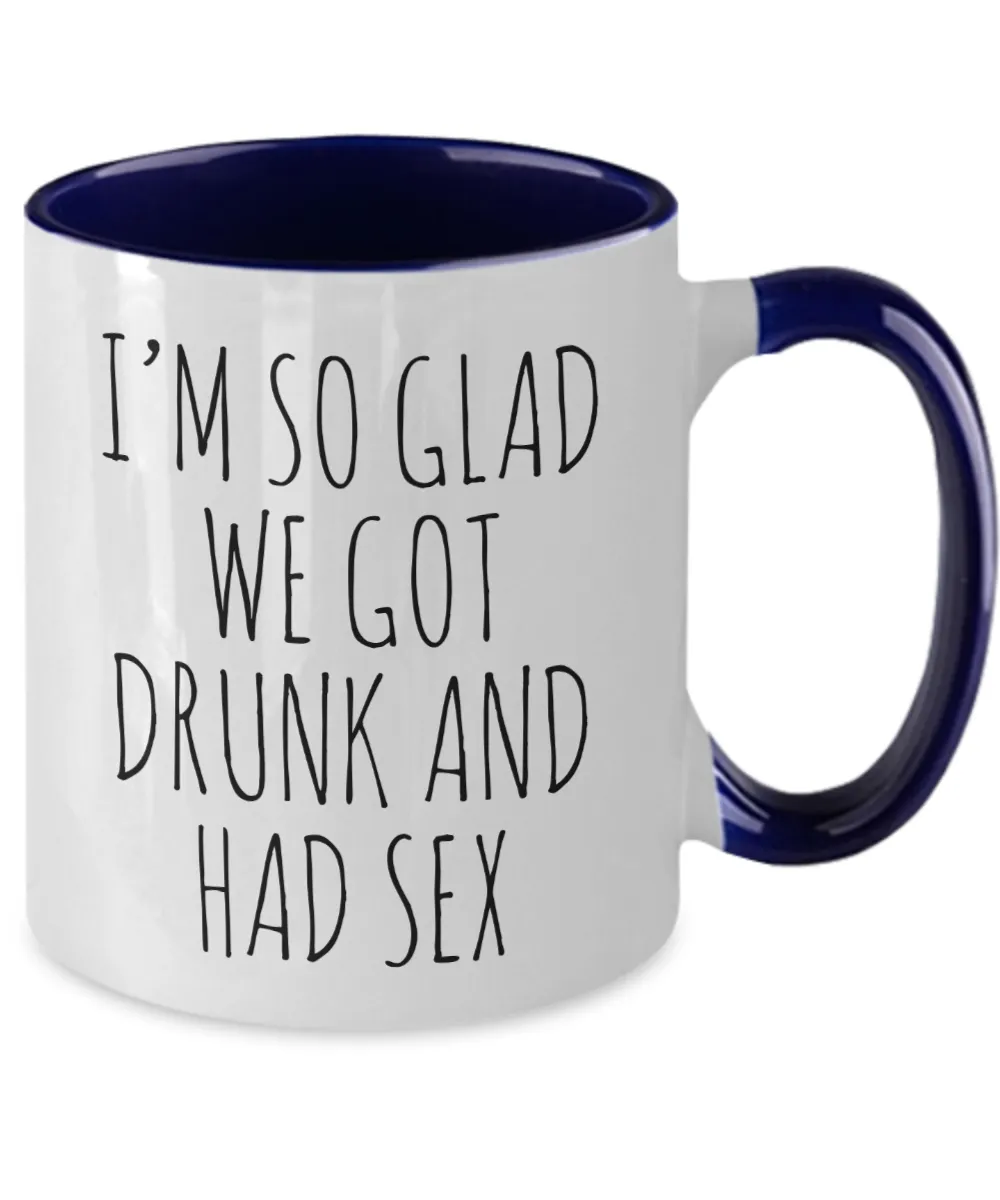 I'M So Glad We Got Drunk And Had Sex Mug Two-Tone Coffee Cup Funny Gift