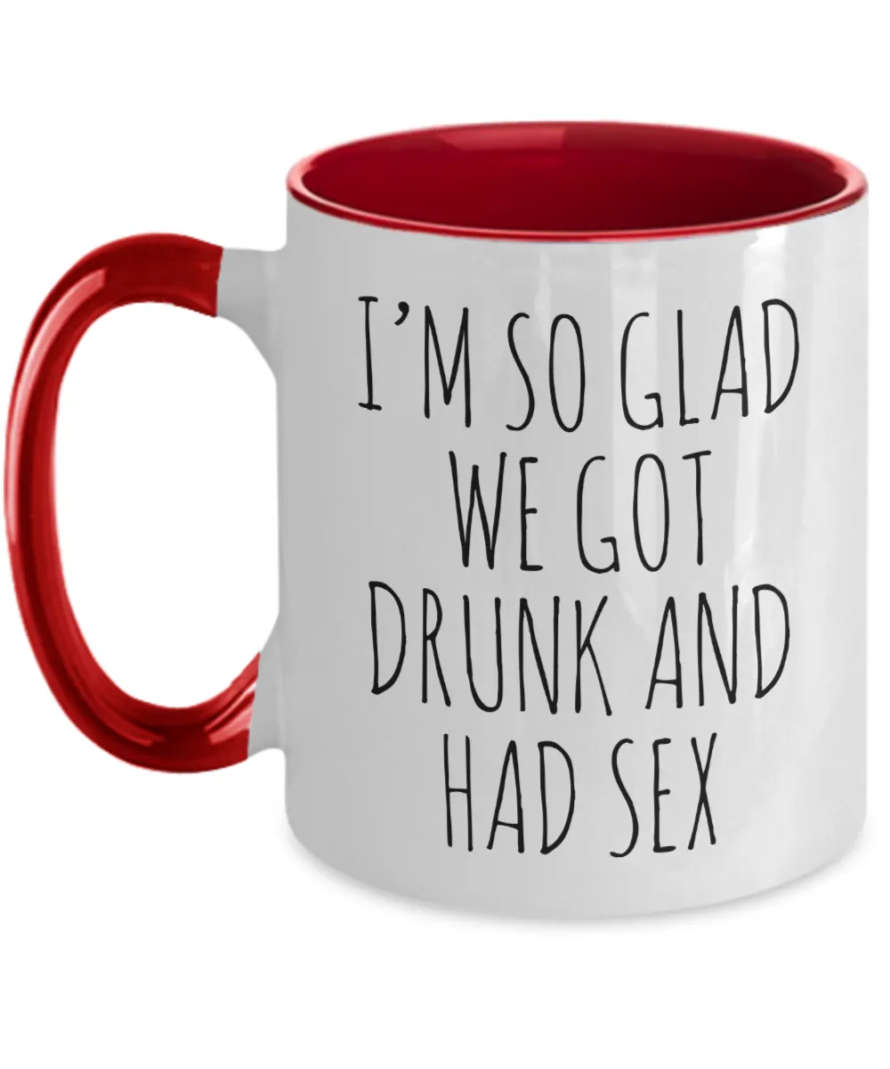 I'M So Glad We Got Drunk And Had Sex Mug Two-Tone Coffee Cup Funny Gift