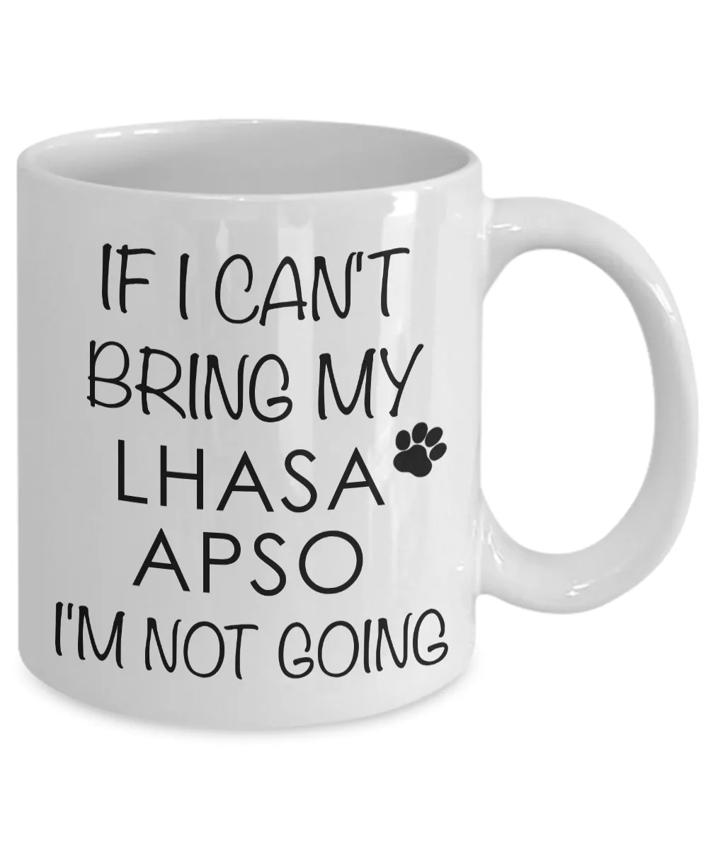 Lhasa Apso Gifts - Lhasa Apso Mug - If I Can't Bring My Lhasa Apso I'm Not Going Coffee Mug