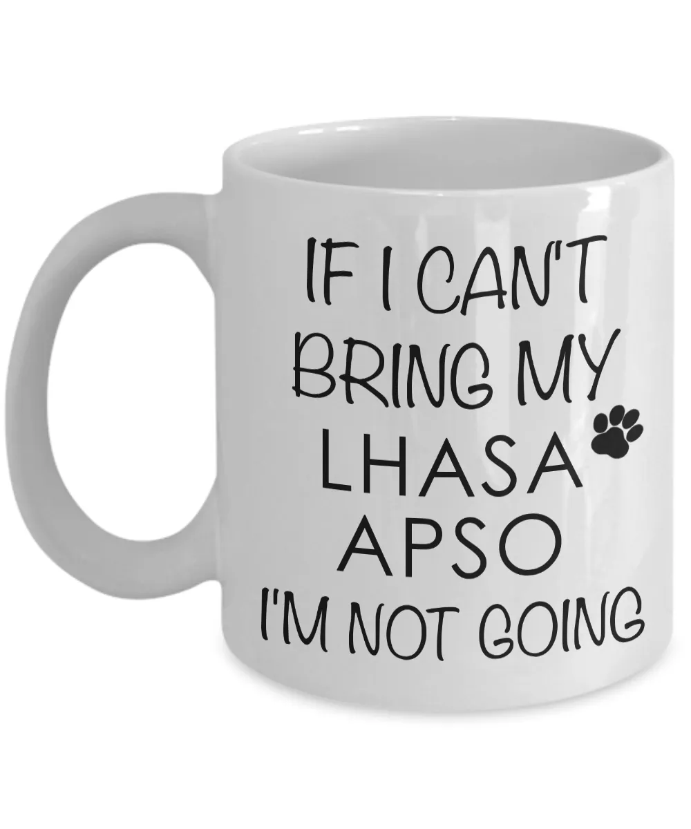 Lhasa Apso Gifts - Lhasa Apso Mug - If I Can't Bring My Lhasa Apso I'm Not Going Coffee Mug