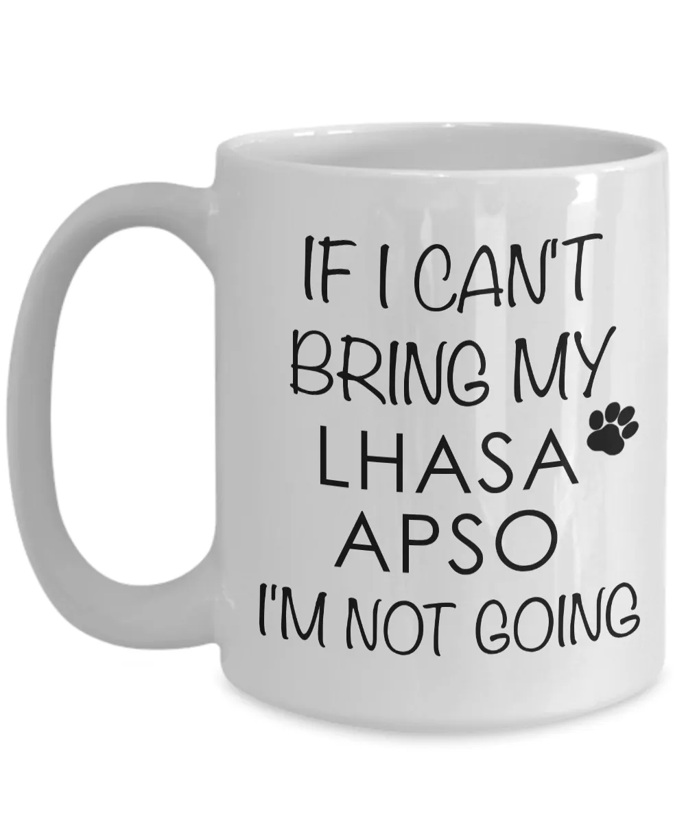 Lhasa Apso Gifts - Lhasa Apso Mug - If I Can't Bring My Lhasa Apso I'm Not Going Coffee Mug