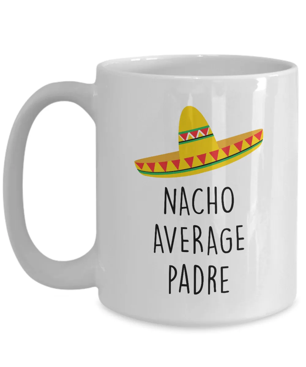Nacho Average Padre Mug Coffee Cup Funny Gift