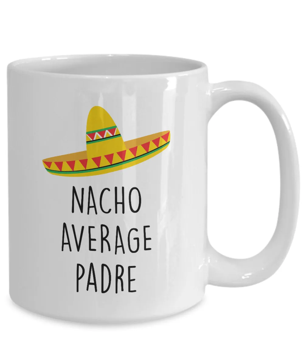 Nacho Average Padre Mug Coffee Cup Funny Gift